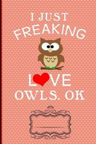 Cover of Red Heart Love Owls Composition Notebook I Just Freaking Love Owls Ok