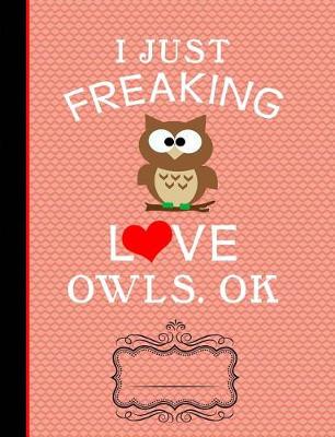 Book cover for Red Heart Love Owls Composition Notebook I Just Freaking Love Owls Ok