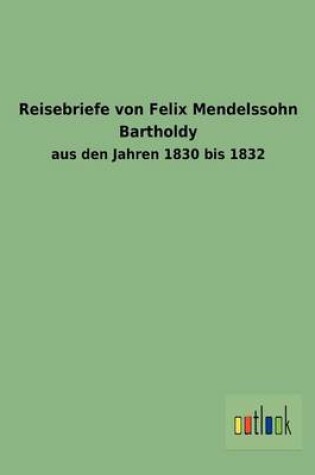 Cover of Reisebriefe Von Felix Mendelssohn Bartholdy