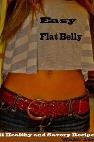 Cover of Easy Flat Belly : 111 Healthy and Savory Recipes