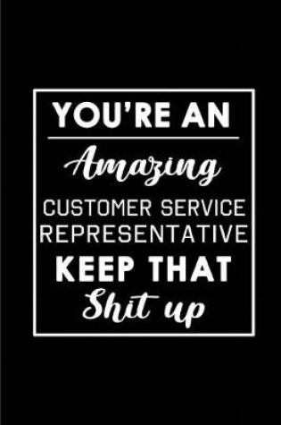Cover of You're An Amazing Customer Service Representative. Keep That Shit Up