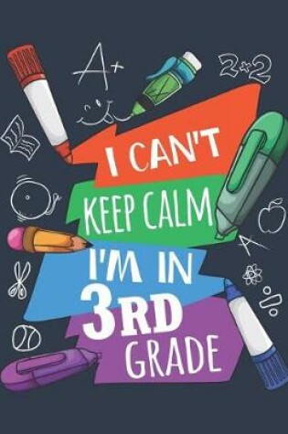 Cover of I Can't Keep Calm I'm In Third Grade