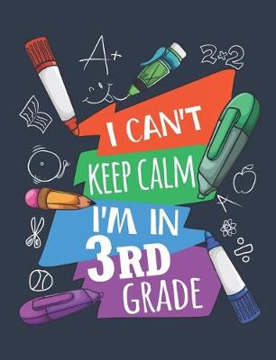 Book cover for I Can't Keep Calm I'm In Third Grade