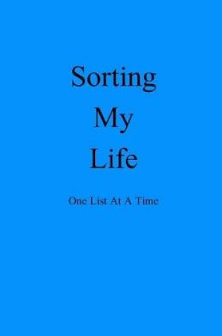 Cover of Sorting My Life One List At A Time