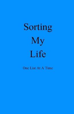 Book cover for Sorting My Life One List At A Time