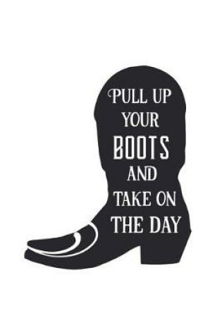 Cover of Pull Up Your Boots and Take on the Day
