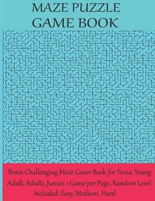 Book cover for Maze puzzle game book brain challenging maze game book for teens, young adult, adults, junior, 1 game per page, random level included