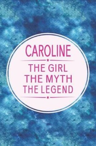 Cover of Caroline the Girl the Myth the Legend