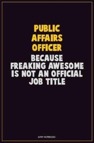 Cover of Public Affairs Officer, Because Freaking Awesome Is Not An Official Job Title