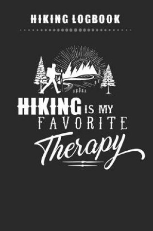 Cover of Hiking Logbook - Hiking Is My Favorite Therapy