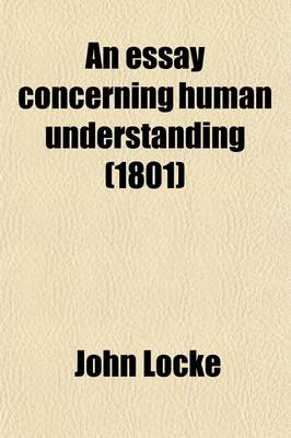 Book cover for An Essay Concerning Human Understanding (Volume 1-3); With Thoughts on the Conduct of the Understanding. with Thoughts on the Conduct of the Understanding