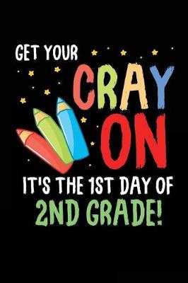 Book cover for Get Your Cray On It's the 1st Day of 2nd Grade!