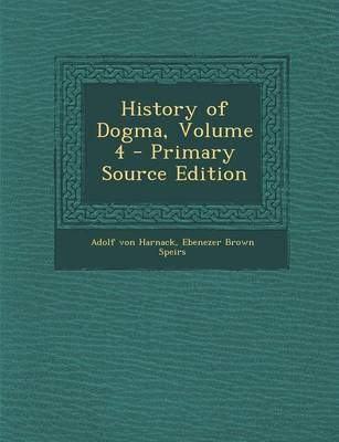 Book cover for History of Dogma, Volume 4 - Primary Source Edition