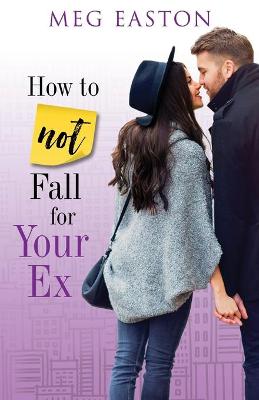 Book cover for How to Not Fall for Your Ex