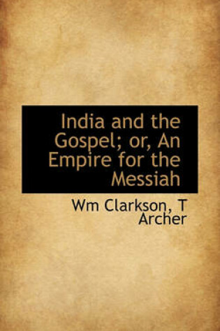 Cover of India and the Gospel; Or, an Empire for the Messiah