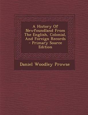 Book cover for A History of Newfoundland from the English, Colonial, and Foreign Records - Primary Source Edition