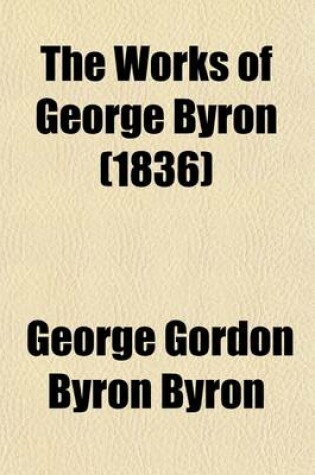 Cover of The Works of George Byron Volume 11; With His Letters and Journals, and His Life