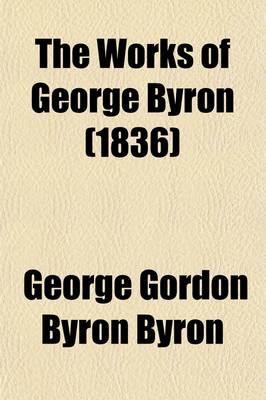 Book cover for The Works of George Byron Volume 11; With His Letters and Journals, and His Life