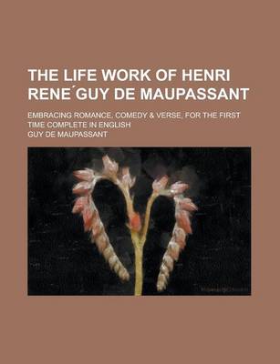 Book cover for The Life Work of Henri Rene Guy de Maupassant; Embracing Romance, Comedy & Verse, for the First Time Complete in English Volume 2