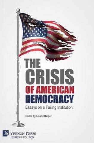 Cover of The Crisis of American Democracy: Essays on a Failing Institution