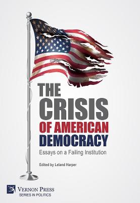 Cover of The Crisis of American Democracy: Essays on a Failing Institution