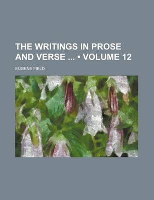 Book cover for The Writings in Prose and Verse (Volume 12)