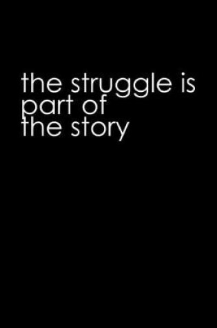 Cover of The struggle is part of the story