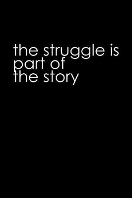 Cover of The struggle is part of the story