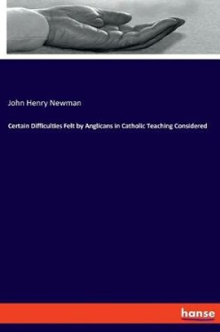 Cover of Certain Difficulties Felt by Anglicans in Catholic Teaching Considered