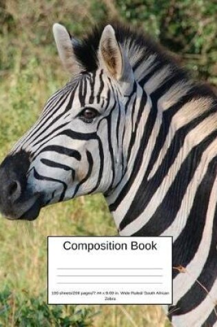 Cover of Composition Book 100 Sheets/200 Pages/7.44 X 9.69 In. Wide Ruled/ South African Zebra