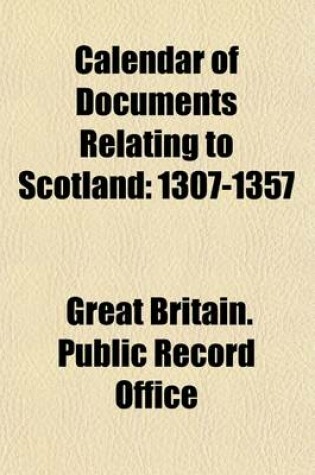 Cover of Calendar of Documents Relating to Scotland Preserved in Her Majesty's Public Record Office, London (Volume 3); A. D. 1307-1357