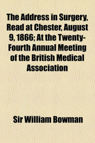 Cover of Address in Surgery; Read at Chester, August 9, 1866, at the Twenty-Fourth Annual Meeting of the British Medical Association