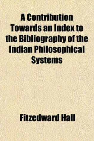 Cover of A Contribution Towards an Index to the Bibliography of the Indian Philosophical Systems