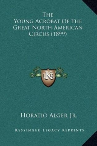 Cover of The Young Acrobat of the Great North American Circus (1899)