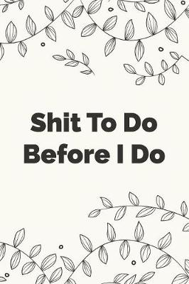 Book cover for Shit To Do Before I Do