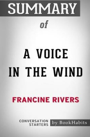 Cover of Summary of A Voice in the Wind by Francine Rivers