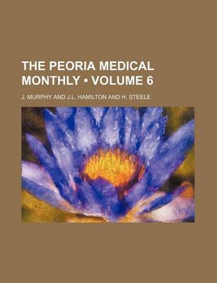 Book cover for The Peoria Medical Monthly (Volume 6)