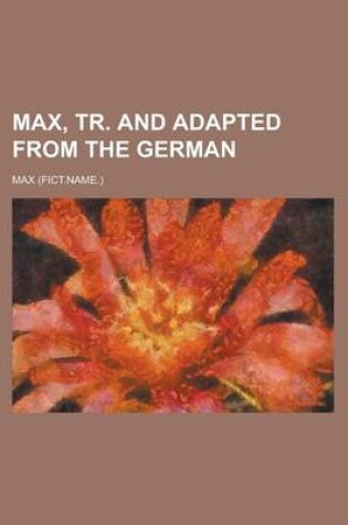 Cover of Max, Tr. and Adapted from the German