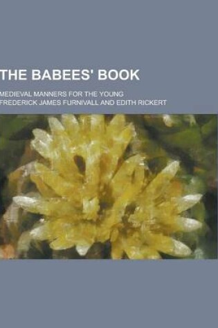 Cover of The Babees' Book; Medieval Manners for the Young