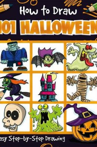 Cover of How to Draw 101 Halloween - A Step By Step Drawing Guide for Kids