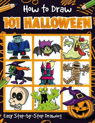 Cover of How to Draw 101 Halloween - A Step By Step Drawing Guide for Kids