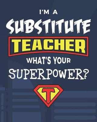 Book cover for I'm A Substitute Teacher What's Your Superpower?