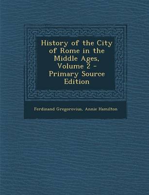 Book cover for History of the City of Rome in the Middle Ages, Volume 2 - Primary Source Edition