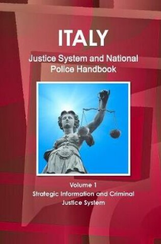 Cover of Italy Justice System and National Police Handbook Volume 1 Strategic Information and Criminal Justice System