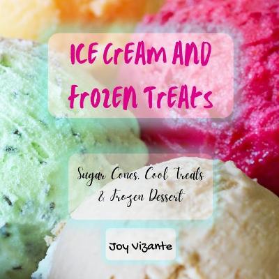 Book cover for Sweet Ice Cream and Frozen Treats - Sugar Cones - Cool Treats - Frozen Dessert