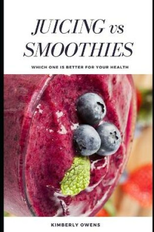 Cover of Juicing vs Smoothies