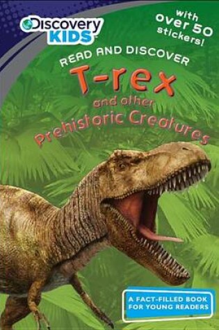 Cover of T-Rex and Prehistoric Creatures (Discovery Kids)