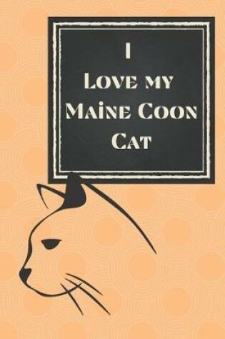 Cover of I Love My Maine Coon Cat