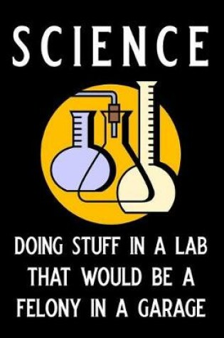 Cover of Science Doing Stuff in a Lab That Would Be a Felony in a Garage