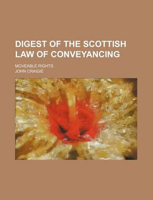 Book cover for Digest of the Scottish Law of Conveyancing; Moveable Rights